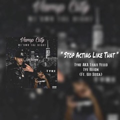 Stop Acting Like That - Tyke AKA Thaii Yello x Uzi Sosa, & Tye Reign (OFFICIAL AUDIO)