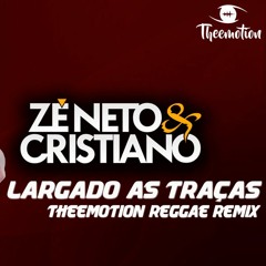 Zé Neto E Cristiano  - Largado As Traças (Theemotion Reggae Remix)