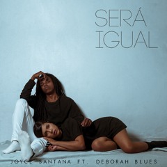 Será Igual - Joyce Santana ft. Deborah Blues (Prod. Kyoshi Reyes x Young Martino x Young Class)