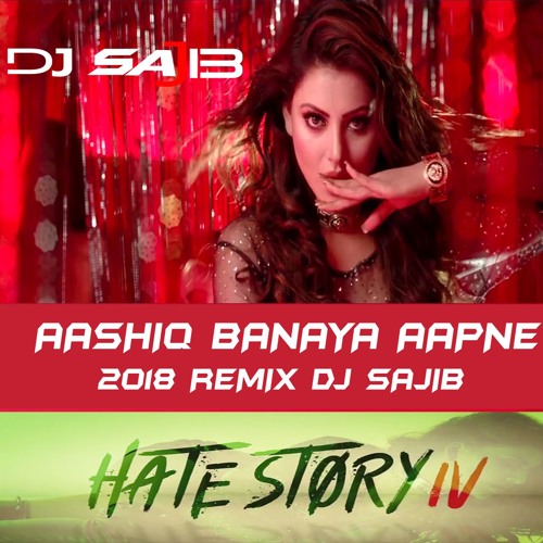 Aashiq Banaya Aapne -Hate Story 4 - Remix - DJ Sajib