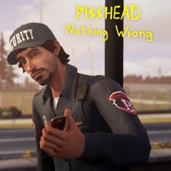 PissHead - Nothing Wrong (from the Life is Strange - Before the Storm OST)