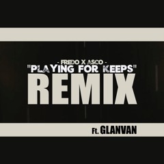 Fredo x Asco - Playing For Keeps [G-Mix] (Ft. GLANVAN)