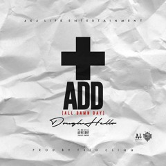 A-Dough Hello "ADD(All Damn Day)" (Produced by Trio Cliqq)