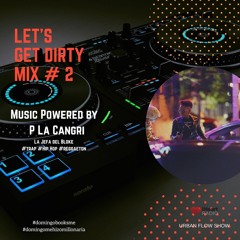 Let's Get Dirty Mix # 2 Powered by P la CangriChambea❌Krippy Kush