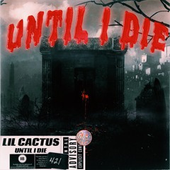 Until I Die - Lil Cactus