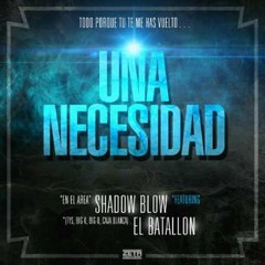 Una Necesidad (Remix) - El Batallon ft. Secreto El Biberon, Shadow Blow, Melymel