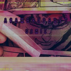 A S A M A D E P A R T Y R E M I X ft. S L O W J I x K E E L U E of P P R L S S