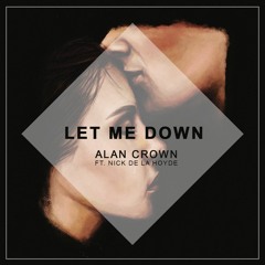 Alan Crown Ft. Nick de la Hoyde - Let Me Down