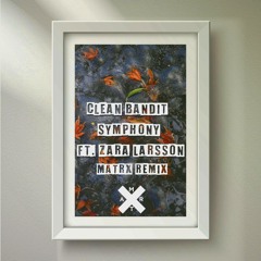 Clean Bandit - Symphony (Matrx Remix) ft Zara Larsson [Extended Mix]