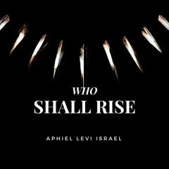 Aphiel Levi Israel - Who Shall Rise Up - Black Panther Inspired