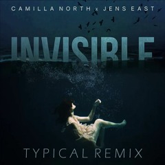 Camilla North X Jens East - Invisible (Typical Remix)[BUY=FREE DOWNLOAD]