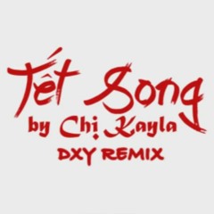 TẾT SONG -CHỊ KAYLA -  DXY REMIX