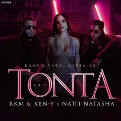 Natti Natasha ft.  RKM Y Ken-Y - Tonta, Tonto (Dana & Varo Gonzalez Edit)