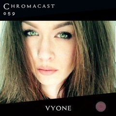 Vyone♮Chromacast 059 [Melodic Techno]