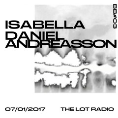 BB #03  with Isabella & Daniel Andreasson @ The Lot Radio 07:01:2017