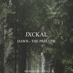 DAWN - THE PRELUDE (Prod. by Jxckal)