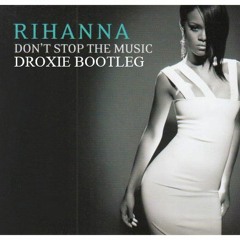 Rihanna - Don't Stop The Music (DROXIE Bootleg)free dl