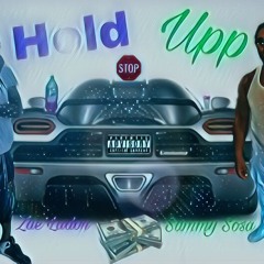 Hold Up- Zae’ Ladon X Sammy Sosa