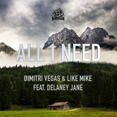 All I Need - Dimitri Vegas  Like Mike Ft Delaney Jane