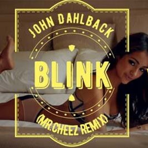 John Dahlback - Blink (Mr.Cheez 2017 Remix)