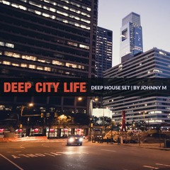 Deep City Life | Deep House Set