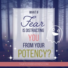 TTTE Beginning 2018 - What if fear is distracting you from your potency?