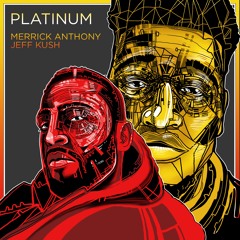 MERRICK ANTHONY X JEFF KUSH - PLATINUM(PROD.LAVI$HJAX)