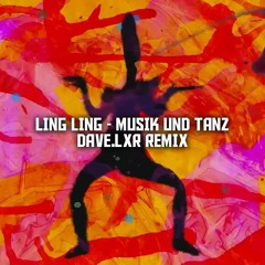 Ling Ling - Music Und Tanz (Dave.LXR remix)