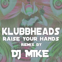 Klubbheads -  Raise Your Hands (Remix By DJ MIKE)