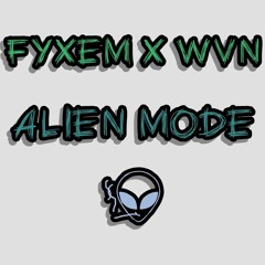 FYXEM & WVN - ALIEN MODE [FREE DOWNLOAD]