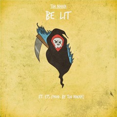 "Be Lit" ft. Ets (Prod. by Tim Nihan)