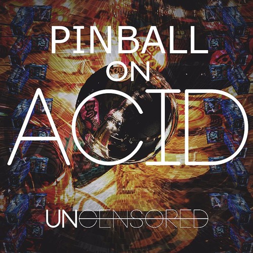 UNCENSORED - PINBALL ON ACID (FREE DOWNLOAD)