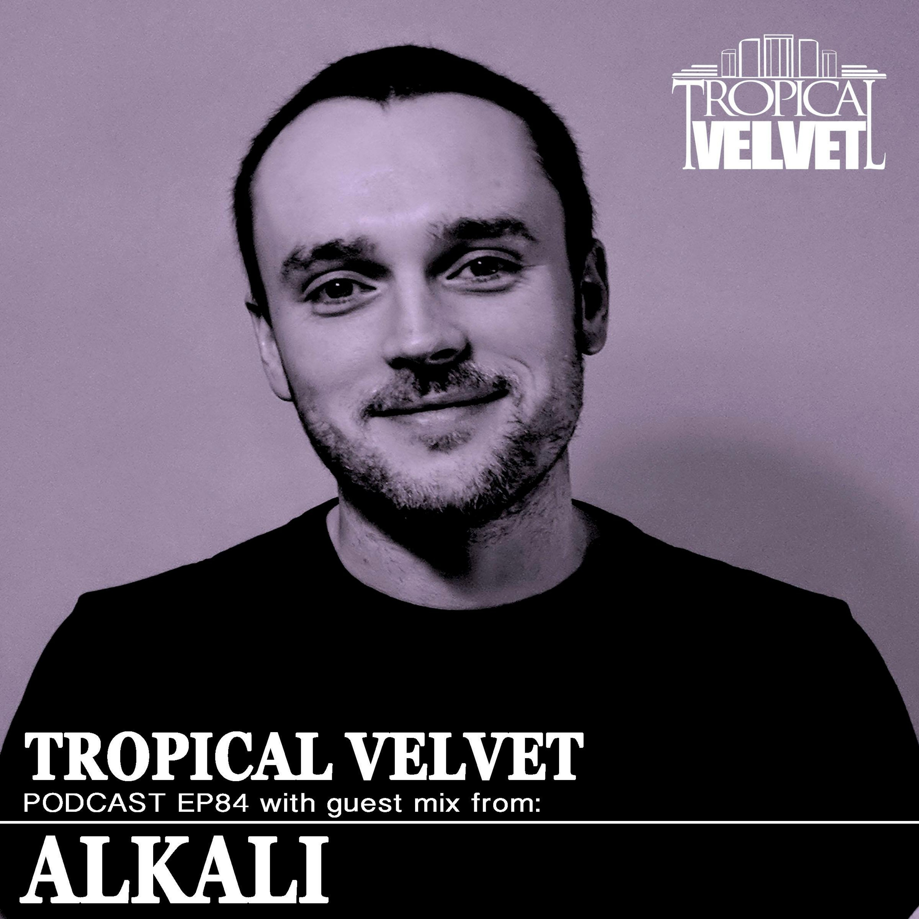 TROPICAL VELVET PODCAST EP84 MIXED BY KORT GUEST MIX ALKALI