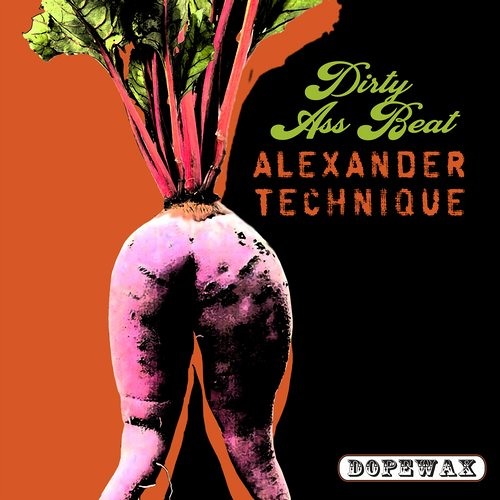 Alexander Technique - Dirty Ass Beat (Extended Mix)
