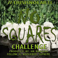 "NO SQUARES" (CHALLENGE) PROD. BY: HR BANGERZ