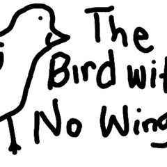 The Bird With No Wings