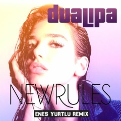 Dua Lipa - New Rules (Enes Yurtlu Remix)