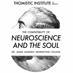 Dr. James Madden- "The Compatibility of Neuroscience And The Soul"