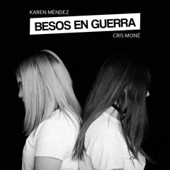 Karen Méndez, Cris Moné - Besos En Guerra (Cover)