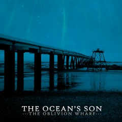 The Ocean's Son - The Oblivion Wharf