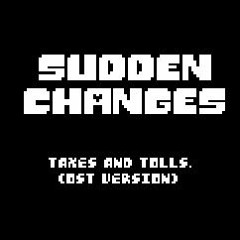 [Sudden Changes] - taxes and tolls. (OST Version)
