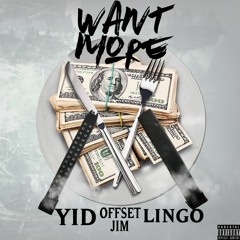 YID - Want More ft Offset Jim x Lingo