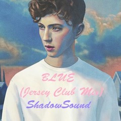 Troye Sivan- Blue (Jersey Club Mix)