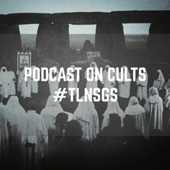 TLNSGS: 0103 - Podcast On Cults