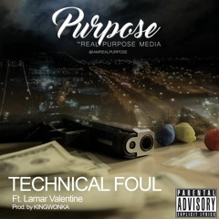 Technical Foul - Purpose Ft. Lamar Valentine (PROD. By King Wonka)