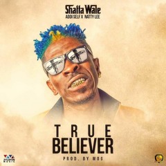 Shatta Wale x Addi – True Believer  (Prod. By MOG Beatz) | Ndwompafie.com