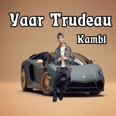 Yaar Trudeau - Kambi