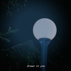 Drown In You