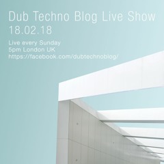 Dub Techno Blog Live Show 121 - 18.02.18
