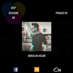 Deep Sessions 101 Radio Podcast #1 - Abdullah Aslam